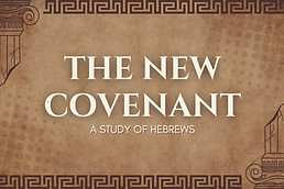 The New Covenant: Hebrews Series