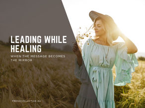Leading While Healing: When the Message Becomes the Mirror