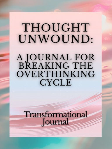 Thought Unwound: A Journal for Breaking the Overthinking Cycle Cover
