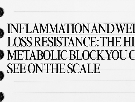 Inflammation and Weight Loss Resistance: The Hidden Metabolic Block You Cannot See on the Scale