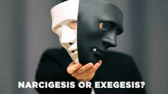 Narcigesis or Exegesis?