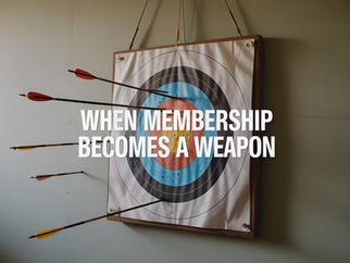 Membership Becomes a Weapon