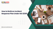 How to Build an Incident Response Plan Under ISO 22301