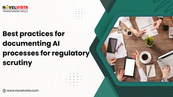 Best Practices for Documenting AI Processes for Regulatory Scrutiny