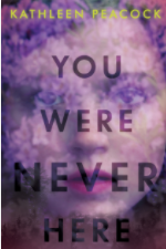 You Were Never Here - by Kathleen Peacock - Review 