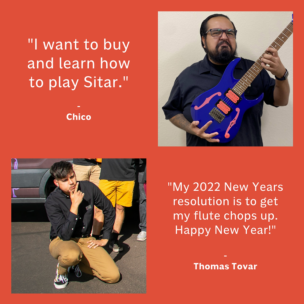 "I want to buy and learn how to play Sitar." - Chico "My 2022 New Years resolution is to get my flute chops up. Happy New Year!" - Thomas Tovar