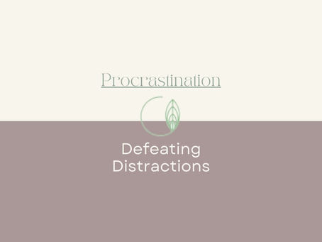 Defeating Distraction and Procrastination