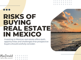 Understanding the Risks of Buying Real Estate in Mexico in 2024: A Comprehensive Guide