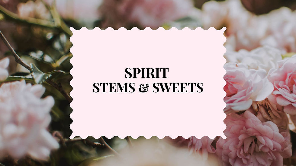 Spirit, Stems & Sweets