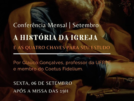Conferência Mensal 06/09/2019: "A História da Igreja, e as 04 chaves para o seu estudo"