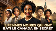 Pourquoi le Canada cache l'histoire de ces 5 femmes noires