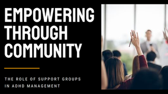 Empowering Through Community: The Role of Support Groups in ADHD Management