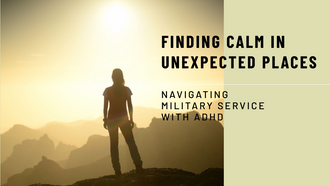 Military Service and ADHD: Finding Calm in Unexpected Places