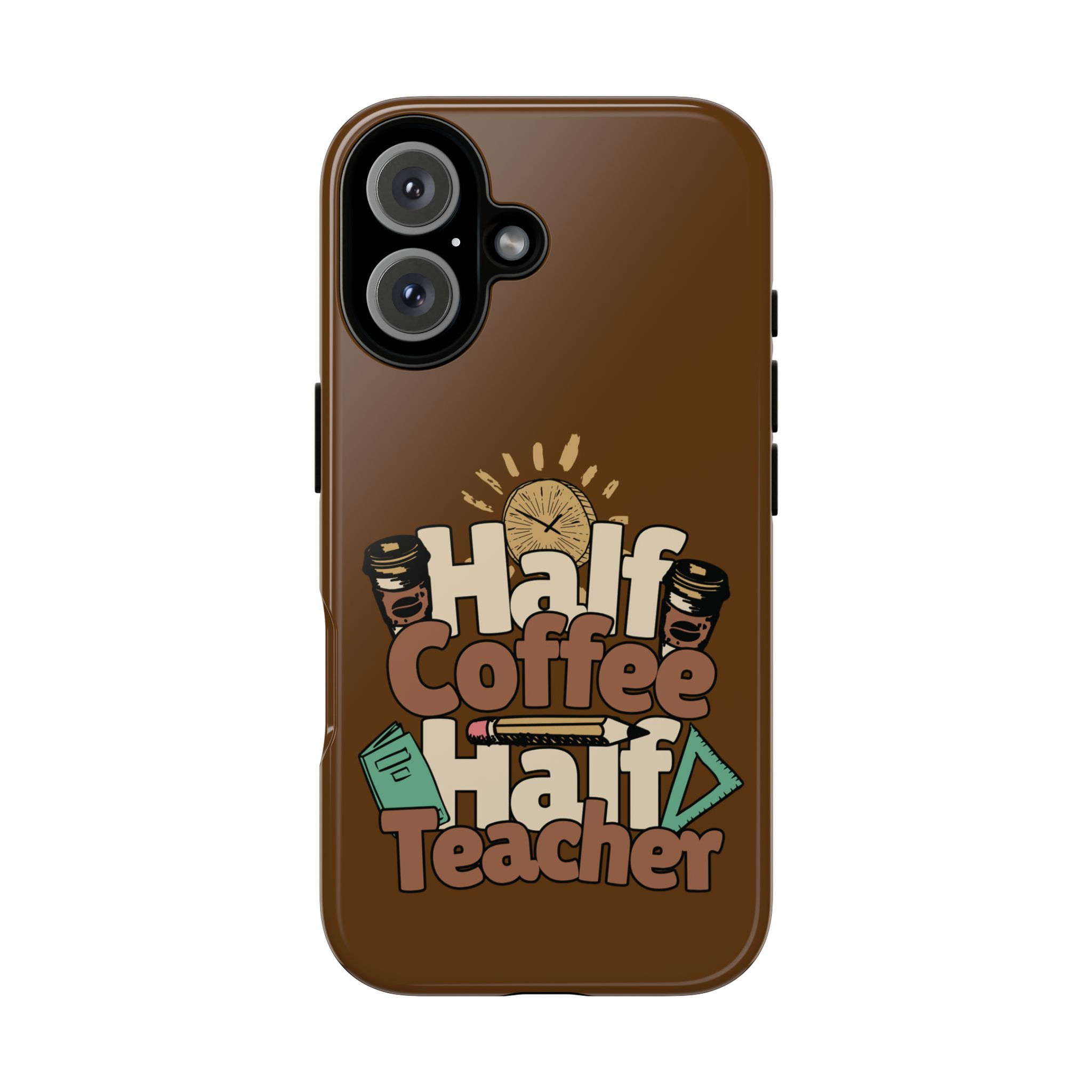 Half Coffee Half Teacher Phone Case - Cute Teacher Gift for Coffee Lovers