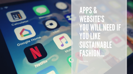 Apps & Website’s You Will Need if You Like Sustainable Fashion…