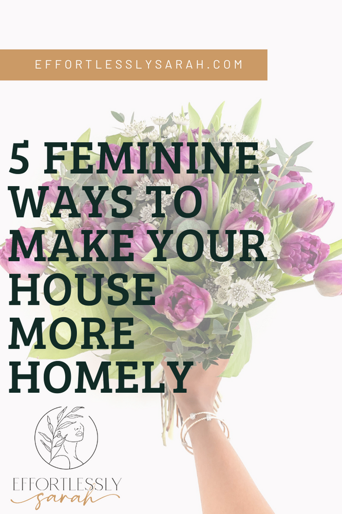5 Feminine Ways To Make Your House More Homely