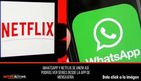 ¡WhatsApp y Netflix se unen! Así podrás ver series desde la app de mensajería