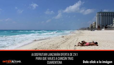 ¡A disfrutar! Lanzarán oferta de 2x1 para que viajes a Cancún tras cuarentena