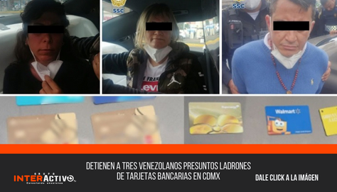 DETIENEN A TRES VENEZOLANOS PRESUNTOS LADRONES DE TARJETAS BANCARIAS EN CDMX