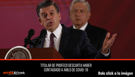 Titular de Profeco descarta haber contagiado a AMLO de covid-19