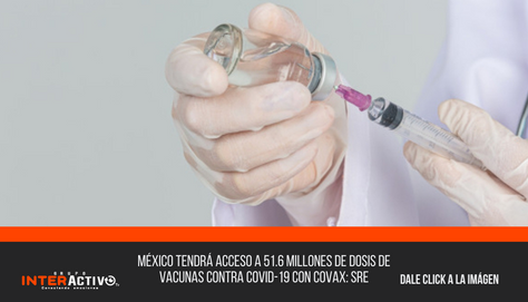México tendrá acceso a 51.6 millones de dosis de vacunas contra covid-19 con Covax: SRE