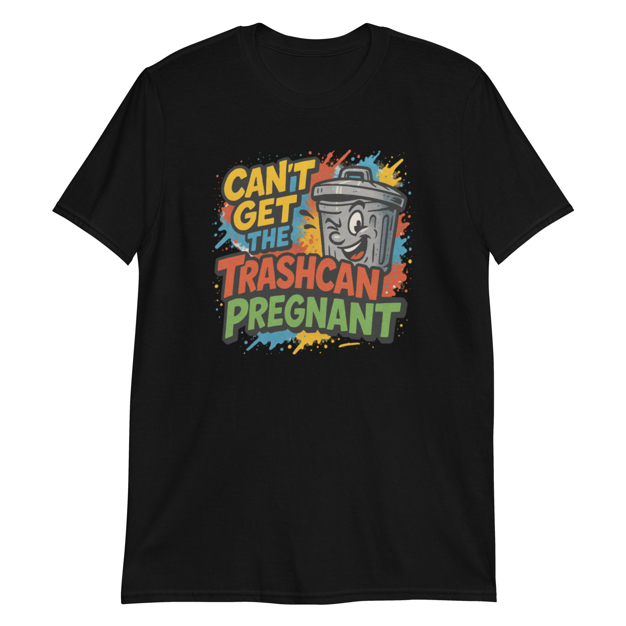 Can't Get the Trashcan Pregnant Tee