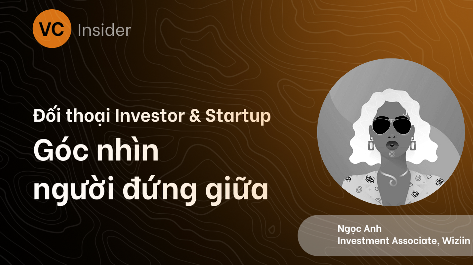 VC Insider: góc nhìn của người đứng giữa cuộc đối thoại investor & startup content media