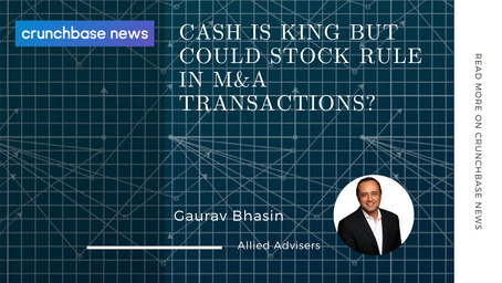 Crunchbase News: Cash Is King But Could Stock Rule In M&A Transactions?