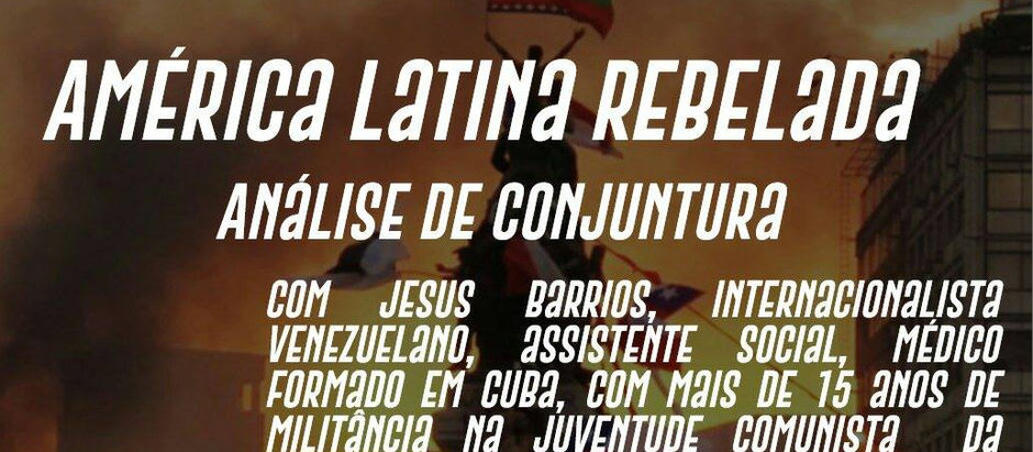 AMÉRICA LATINA REBELADA - ANÁLISE DE CONJUNTURA