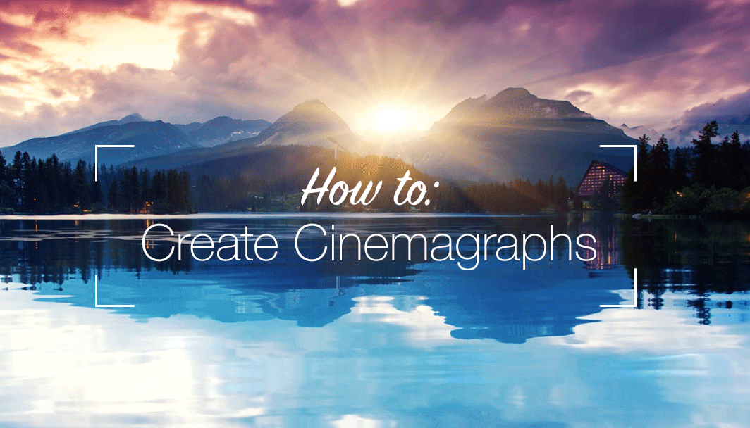 How to Make a Cinemagraph and Outshine Your Competitors