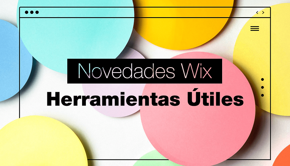 7 nuevas funciones de Wix para llevar tu página web al siguiente nivel