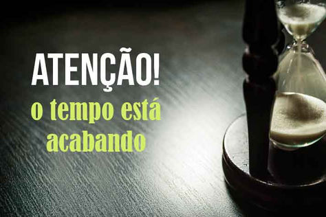 O tempo está acabando!