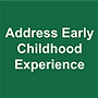 Address Early Childhood Experience