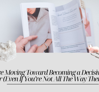 Signs You’re Moving Toward Becoming a Decisive Decision-Maker (Even If You’re Not All The Way There Yet)