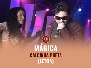 Mágica (letra) - Calcinha Preta
