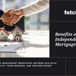 What Are the Benefits of Using an Independent Mortgage Advisor?
