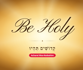 Acharei Mos-Kedoshim: Be Holy