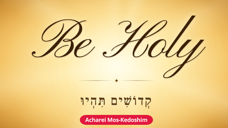 Acharei Mos-Kedoshim: Be Holy