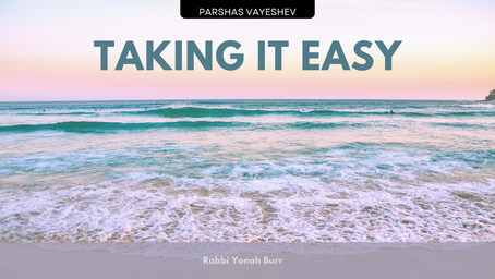 Vayeshev: Taking it Easy