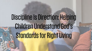 Discipline Is Direction: Helping Children Understand God's Standards for Right Living