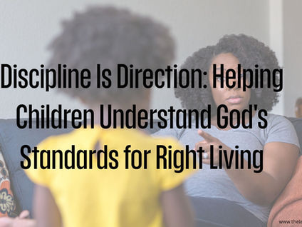 Discipline Is Direction: Helping Children Understand God's Standards for Right Living