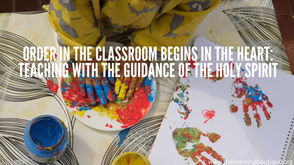 Order in the Classroom Begins in the Heart: Teaching with the Guidance of the Holy Spirit