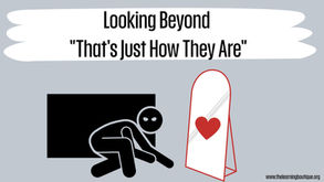 Looking Beyond "That's Just How They Are"