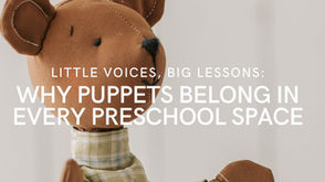 Little Voices, Big Lessons: Why Puppets Belong in Every Preschool Space
