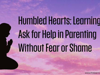 🌿 Humbled Hearts: Learning to Ask for Help in Parenting Without Fear or Shame