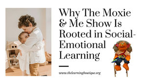 Why The Moxie & Me Show Is Rooted in Social-Emotional Learning And How Rooted in Reading Shapes the Way the Show Is Shared