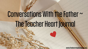 Conversations With the Father ~ The Teacher Heart Journal 