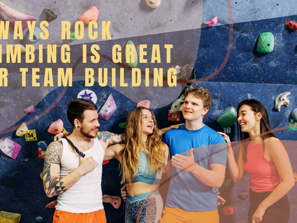 4 Ways Rock Climbing is Great for Team Building