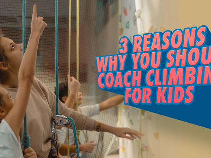 3 Reasons Why You Should Coach Climbing for Kids