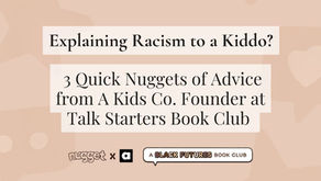 Graphic promoting a blog post titled “Explaining Racism to a Kiddo? 3 Quick Nuggets of Advice from A Kids Co. Founder at Talk Starters Book Club.” The background is light brown with heart shapes and logos for Nugget and A Kids Co. The image highlights parenting advice for talking to kids about race, featured on makemindfulmemories.com